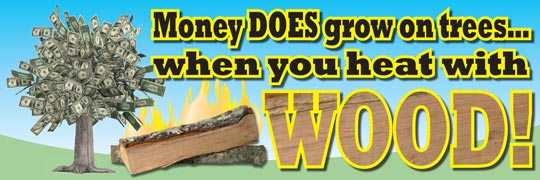 Money DOES grow on trees... when you heat with WOOD!